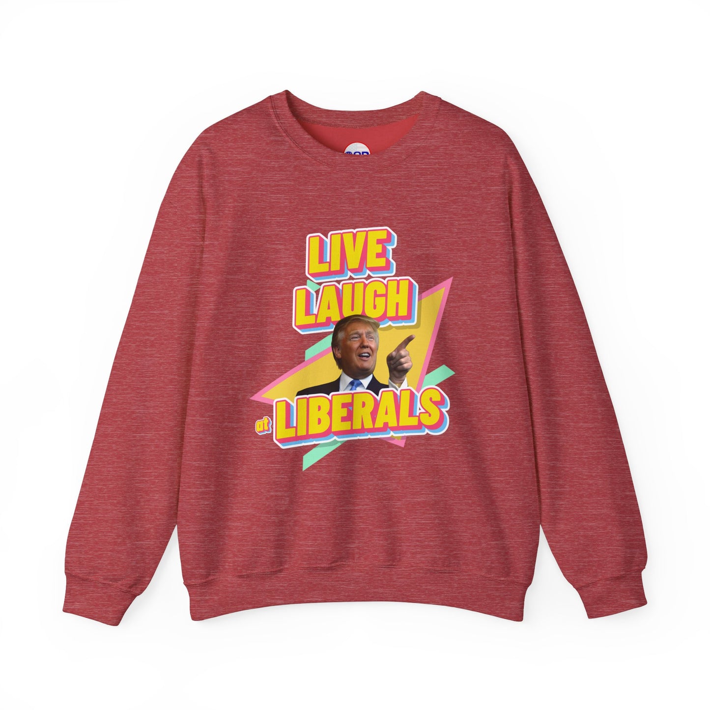 "Live, Laugh at Liberals" Sweatshirt