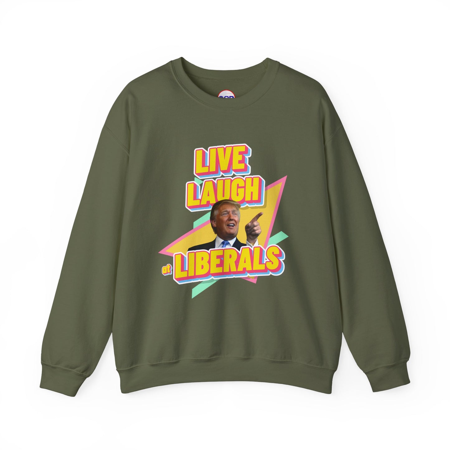 "Live, Laugh at Liberals" Sweatshirt