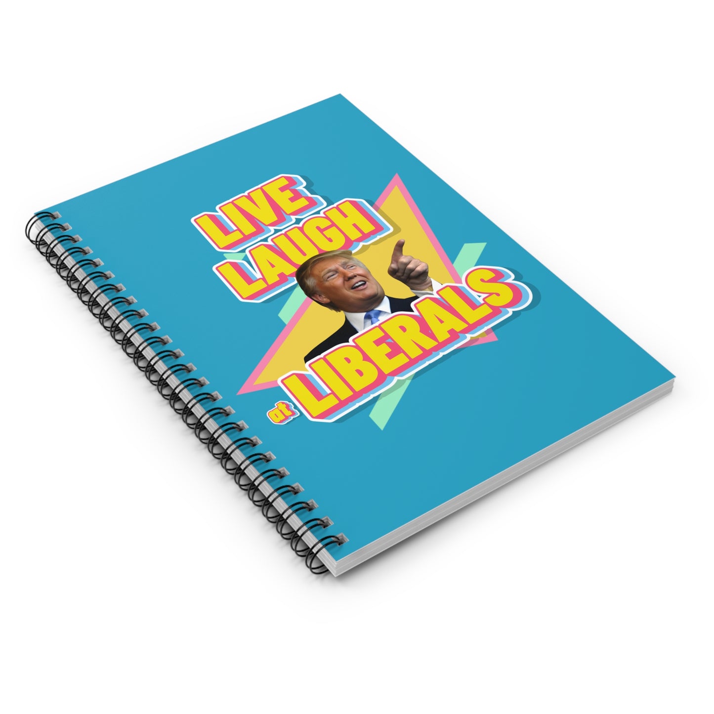 "Live, Laugh At Liberals" Notebook