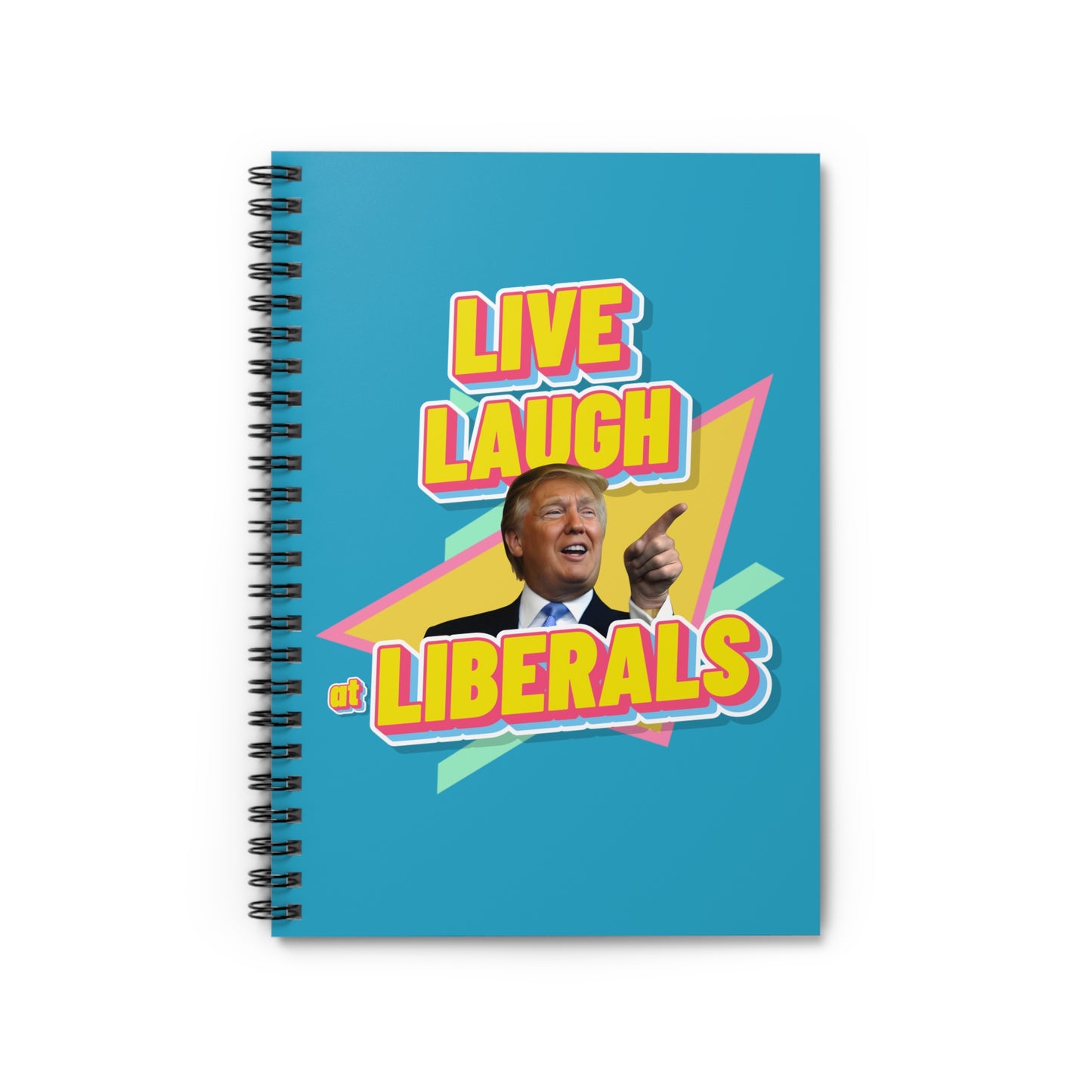"Live, Laugh At Liberals" Notebook