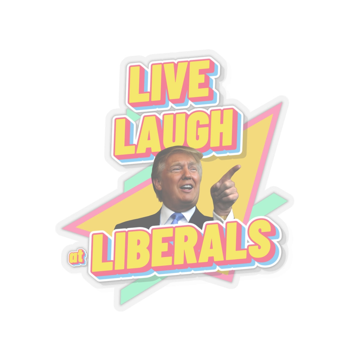 "Live, Laugh At Liberals" Stickers