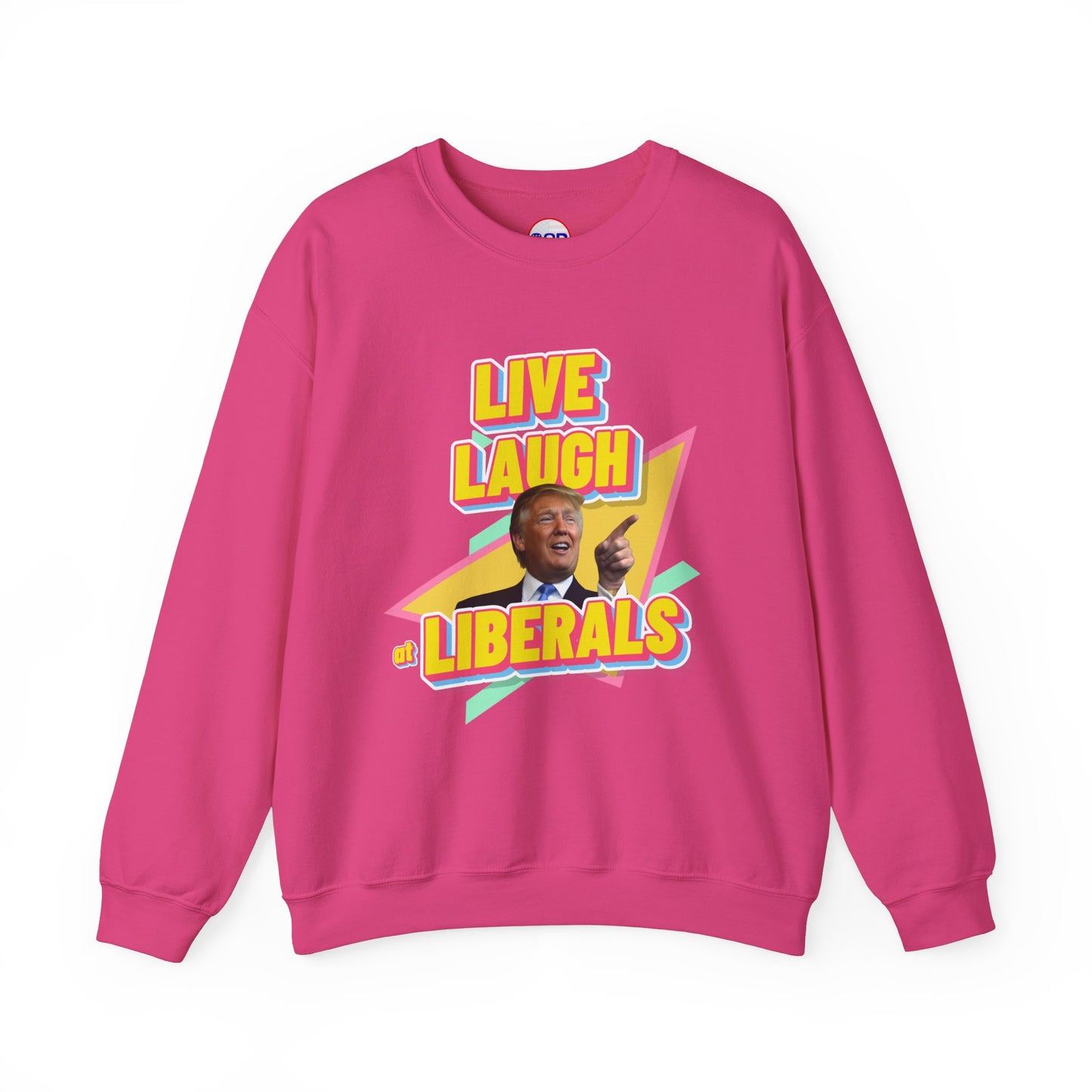 "Live, Laugh at Liberals" Sweatshirt