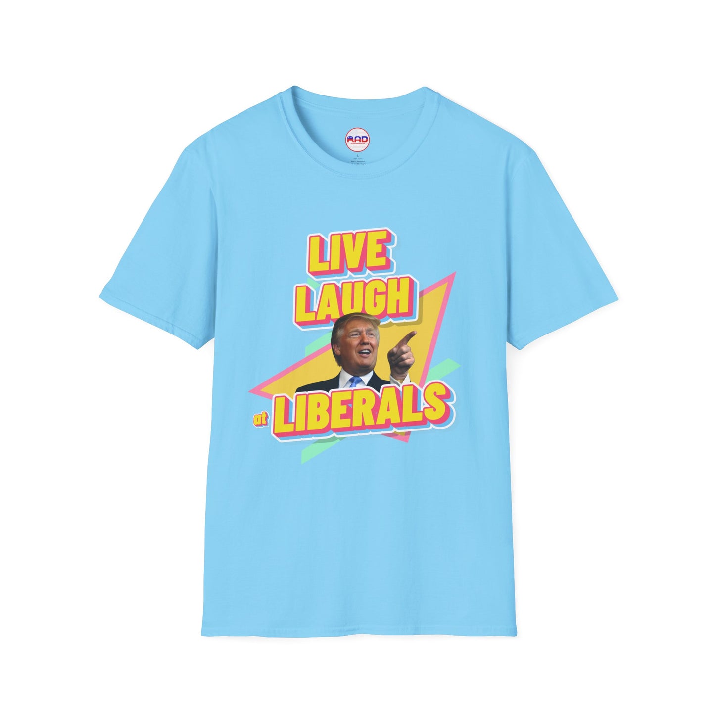 "Live, Laugh at Liberals" T-Shirt