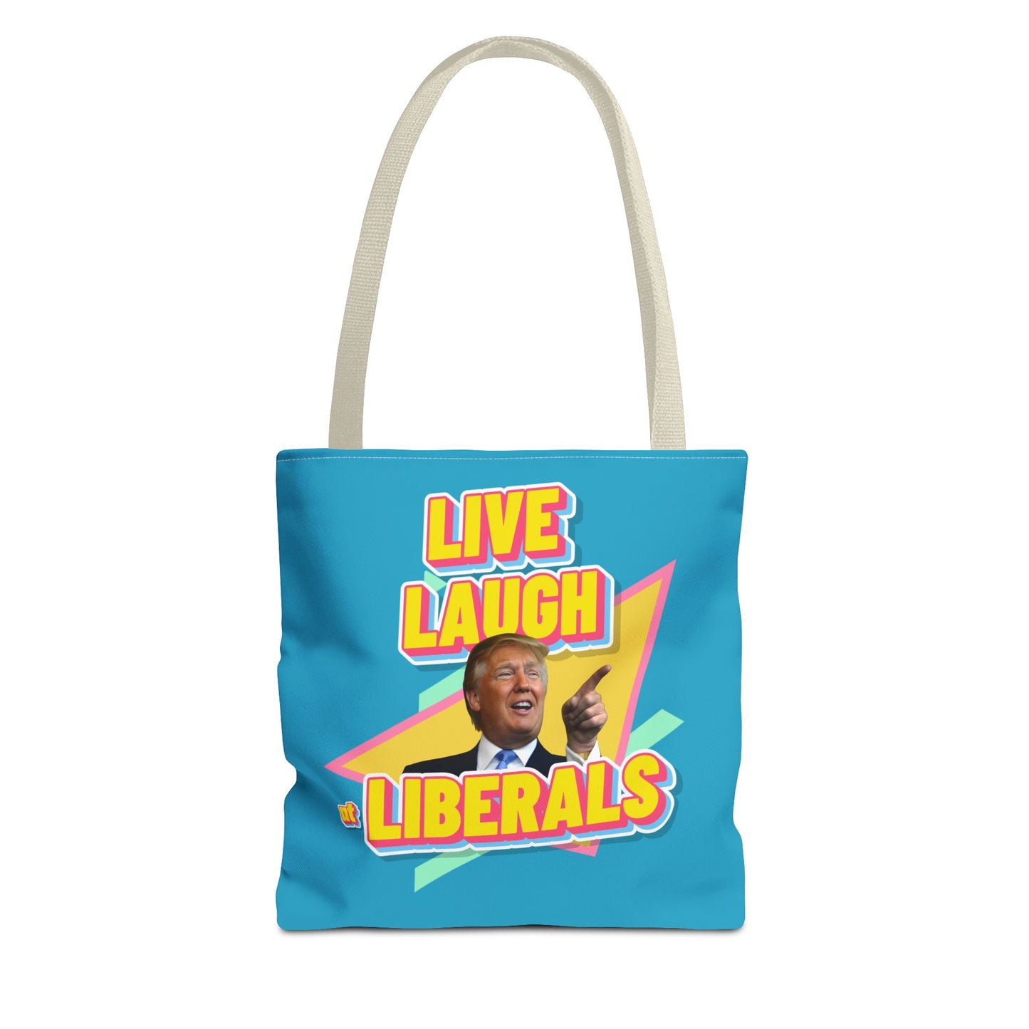 "Live, Laugh At Liberals" Tote Bag