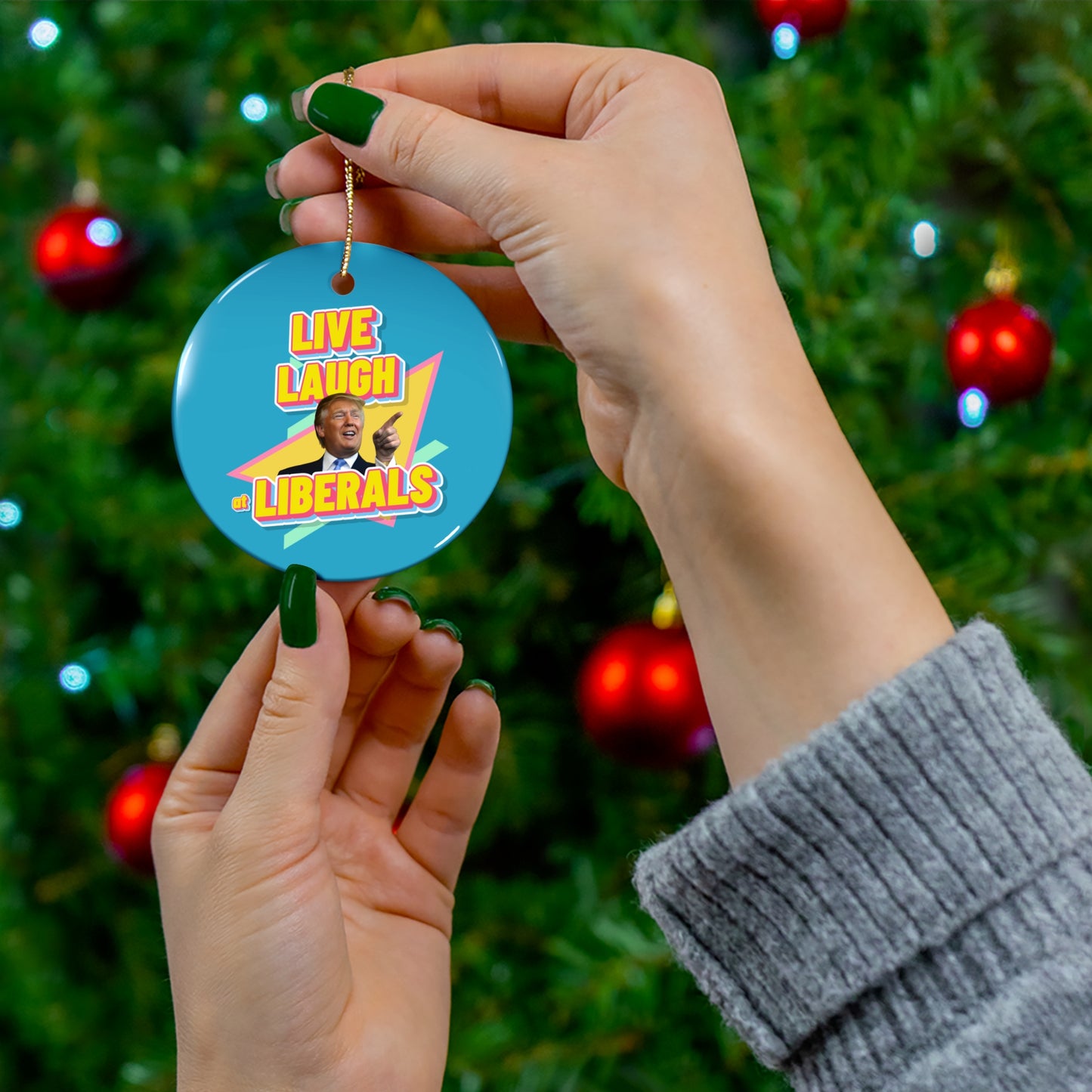 "Live, Laugh At Liberals" Ornament