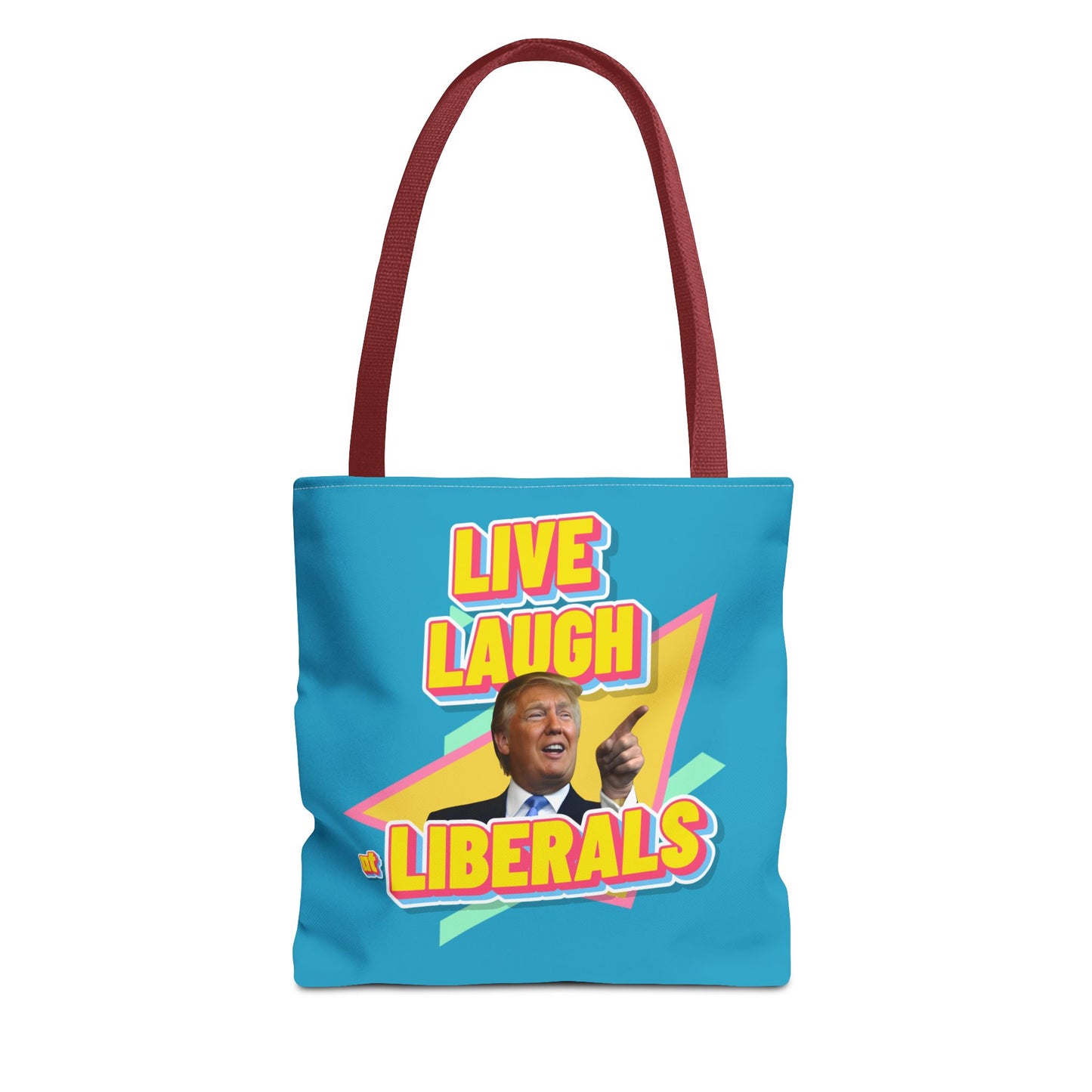 "Live, Laugh At Liberals" Tote Bag