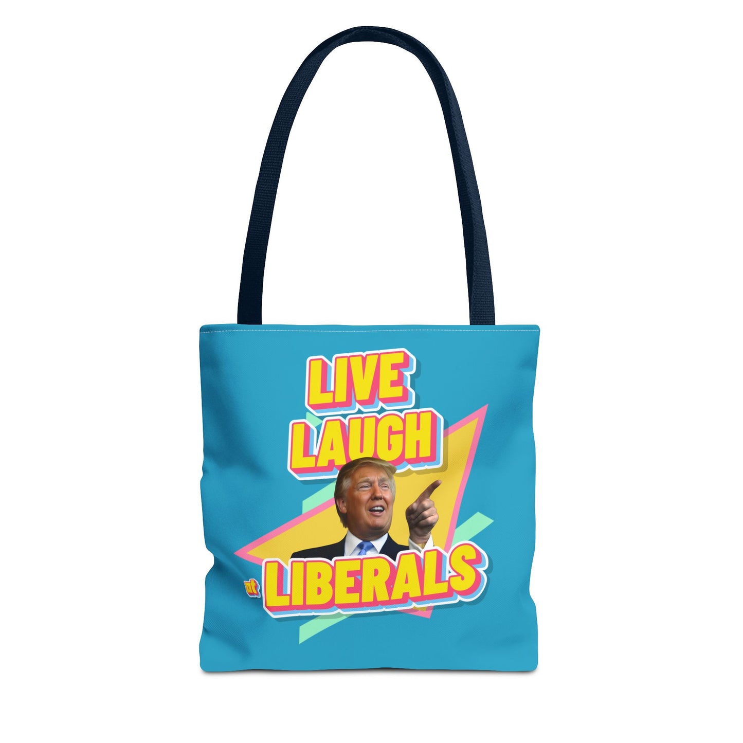 "Live, Laugh At Liberals" Tote Bag