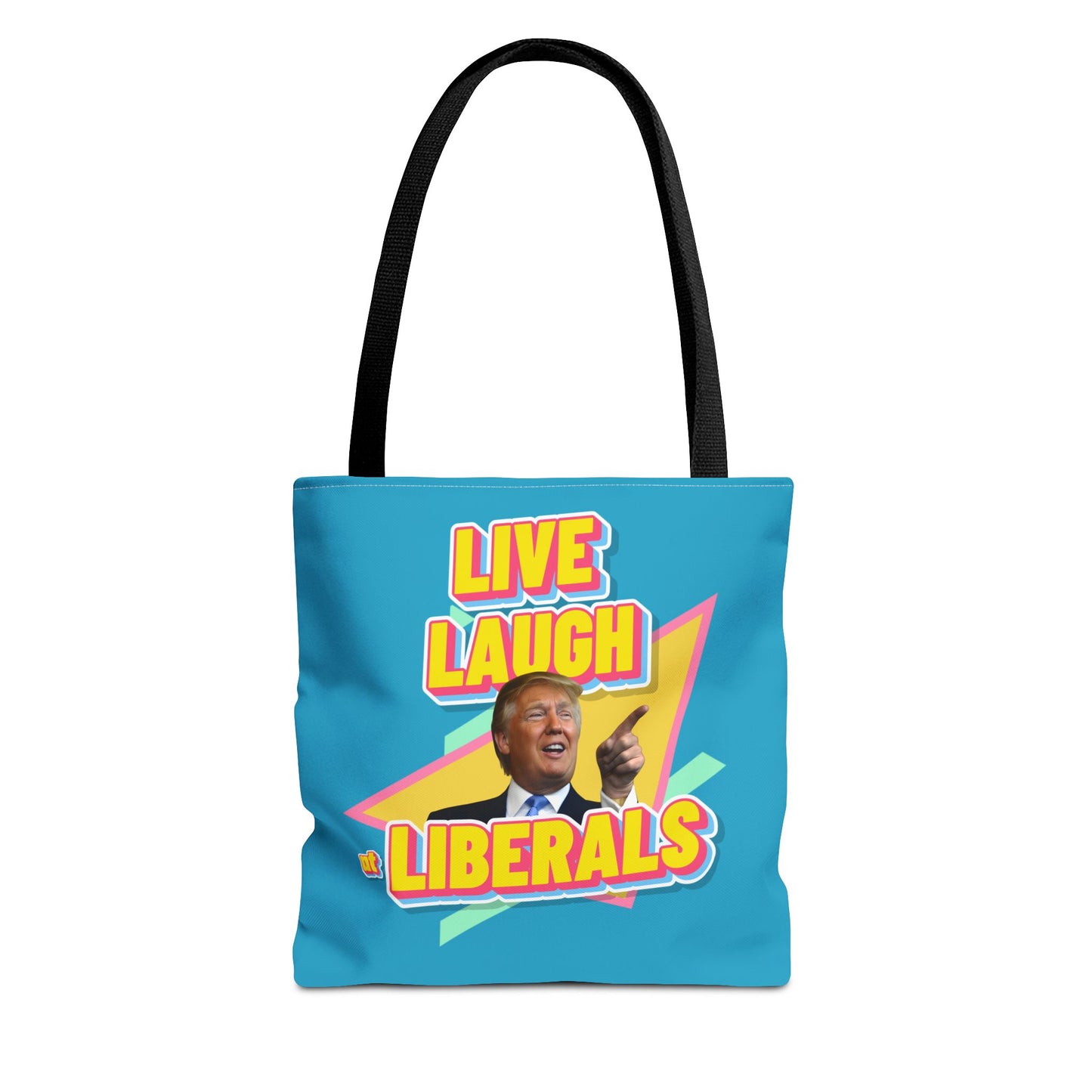 "Live, Laugh At Liberals" Tote Bag
