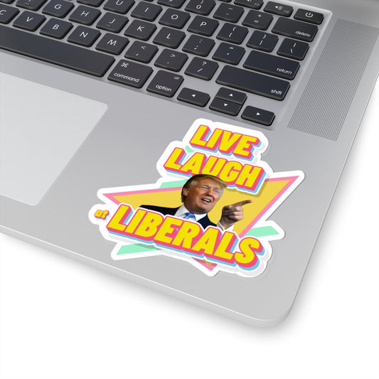 "Live, Laugh At Liberals" Stickers