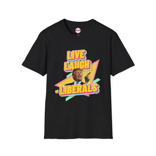 "Live, Laugh at Liberals" T-Shirt
