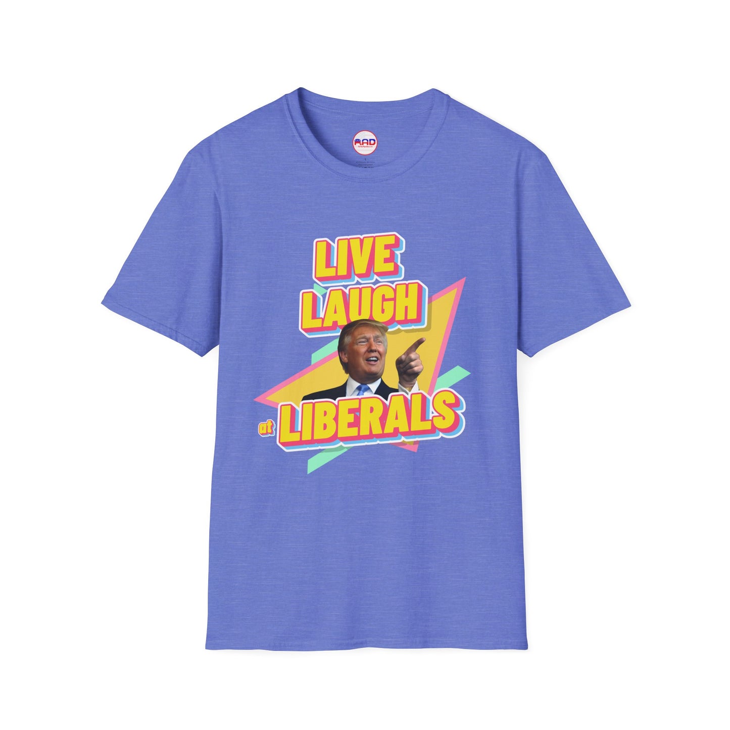 "Live, Laugh at Liberals" T-Shirt