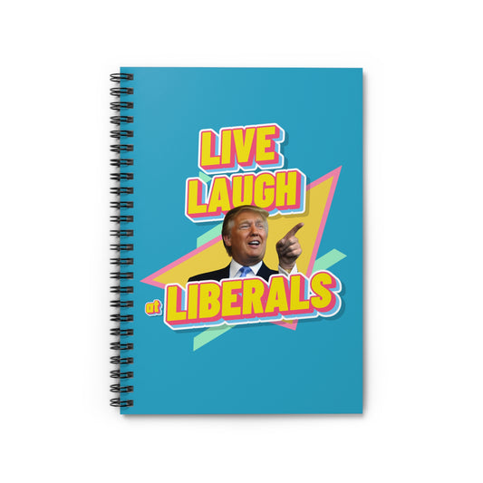 "Live, Laugh At Liberals" Notebook