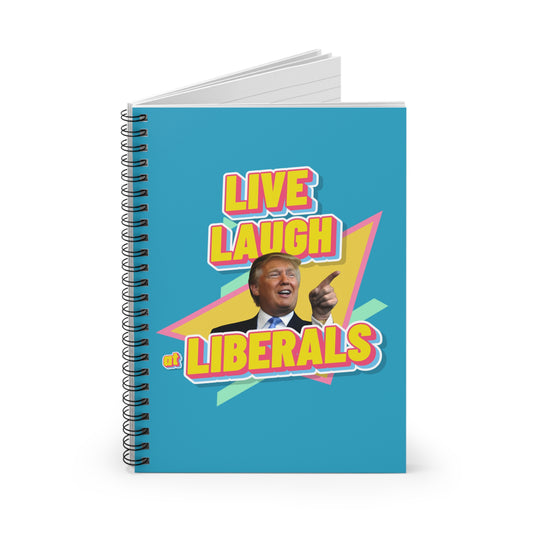"Live, Laugh At Liberals" Notebook