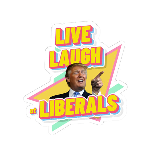 "Live, Laugh At Liberals" Stickers