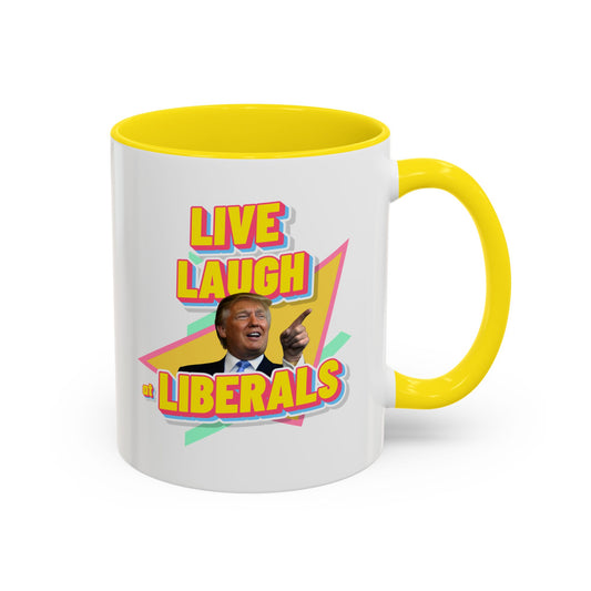 "Live, Laugh at Liberals" Coffee Mug