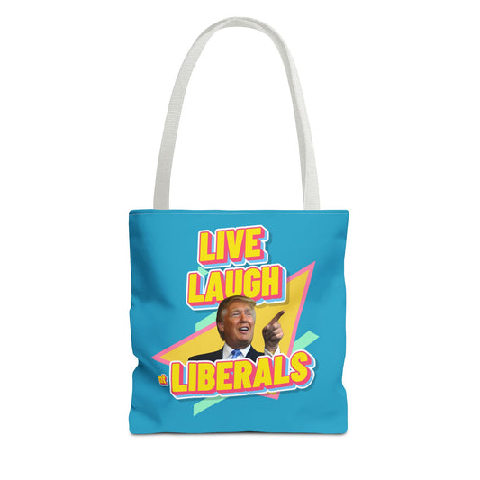 "Live, Laugh At Liberals" Tote Bag