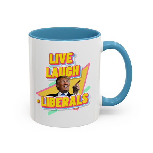 "Live, Laugh at Liberals" Coffee Mug