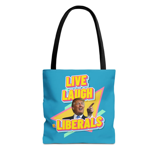 "Live, Laugh At Liberals" Tote Bag